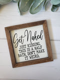 Get Naked Funny Farmhouse Style Sign