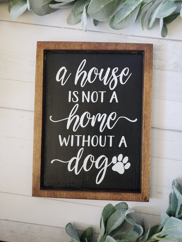 A House is not a Home Without a Dog Farmhouse Style Sign