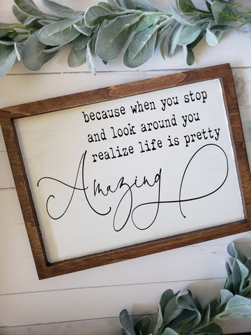 Life is Pretty Amazing Farmhouse Style Sign