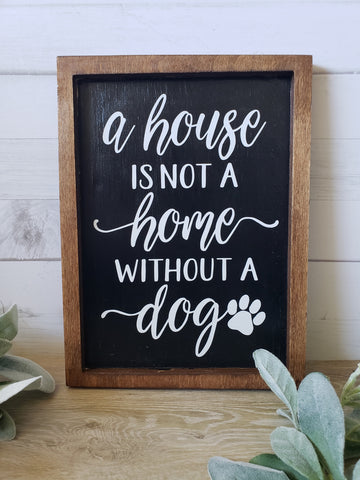 A House is not a Home Without a Dog Farmhouse Style Sign